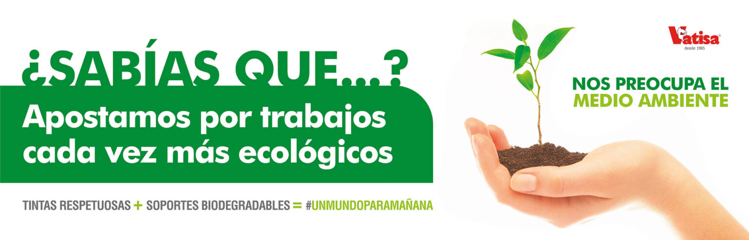 Tintas respetuosas y soportes biodegradables - Un mundo para mañana - Vatisa